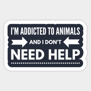 i'M ADDICTED TO ANIMALS AND I DON'T NEED HELP - ANIMAL RIGHTS RESCUE Sticker